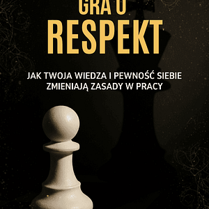 Gra o Respekt: Jak negocjować podwyżkę, znać Kodeks Pracy i postawić się szefowi? (E-book)